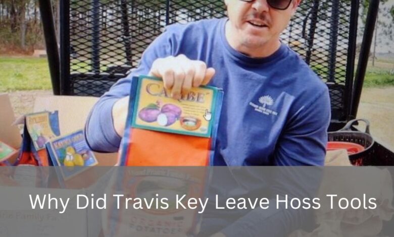 Why Did Travis Key Leave Hoss Tools