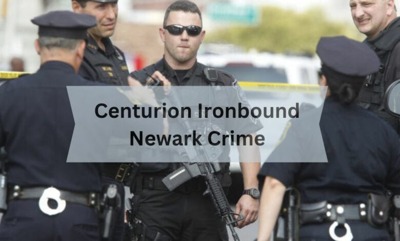 Understanding Centurion Ironbound Newark Crime