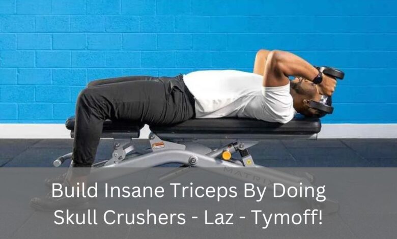 Build Insane Triceps By Doing Skull Crushers - Laz - Tymoff!